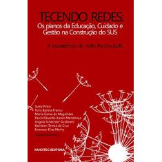 Tecendo redes: Os planos da educação, cuidado e gestão na construção do sus: A experiência de Volta Redonda (RJ)
