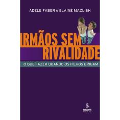 Livro - Irmãos sem rivalidade: o que fazer quando os filhos brigam