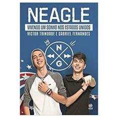 Neagle: Vivendo um Sonho nos Estados Unidos autor Victor Trindade, Gabriel Fernandes