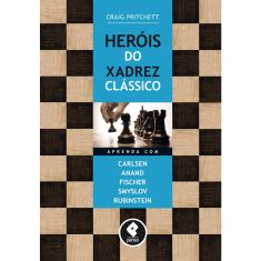 Livro - Heróis do Xadrez Clássico: Aprenda com Carlsen, Anand, Fischer, Smyslov & Rubinstein