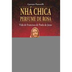 Nhá Chica Perfume De Rosa - Vida De Francisca De Paula De Jesus