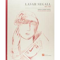Lasar Segall. 1891 1957 Obras Sobre Papel. Pinturas, Desenhos e Gravuras