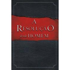 A Resolução De Todo Homem 1ª Ed.