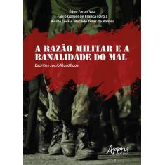Livro - A Razão Militar E A Banalidade Do Mal: Escritos Sociofilosófic