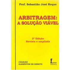 Arbitragem: a Solução Viável Revista e Ampliada