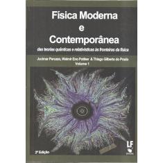 Física Moderna e Contemporânea das teorias quânticas e relativísticas às fronteiras da física - Volume 1 - Capa dura: Edição Especial em Capa Dura