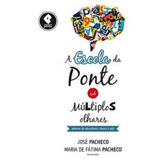 A Escola da Ponte Sob Múltiplos Olhares: Palavras de Educadores, Alunos e Pais