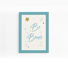 Quadro Frase Be Brave Azul e Estrela Moldura Azul 22x32cm