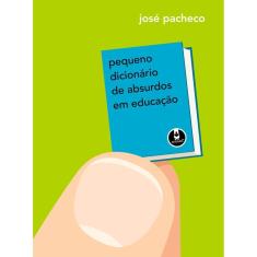 Pequeno Dicionário de Absurdos em Educação