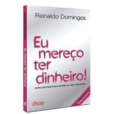 Eu Mereco Ter Dinheiro: Como Ser Feliz para Sempre na Vida Financeira