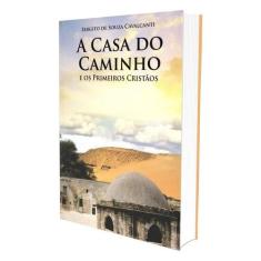 Casa do Caminho e os Primeiros Cristãos (A) - Editora Chico Xavier