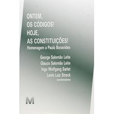 Ontem, os códigos! Hoje, as constituições - 1 ed./2016: Homenagem a Paulo Benevides