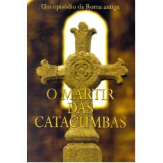 Livro - O Mártir Das Catacumbas