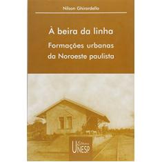 À beira da linha: Formações urbanas da Noroeste paulista