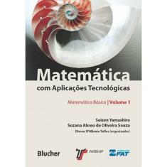 Matematica com aplicacoes tecnologicas - matematica basica - vol. 1
