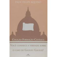 Voce Conhece A Verdade Sobre O Caso De Galileu Galilei  - Coleção Formação Católica 9