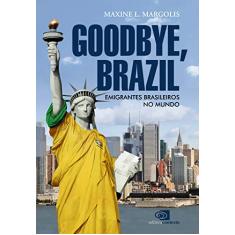 Goodbye, Brazil: emigrantes brasileiros no mundo
