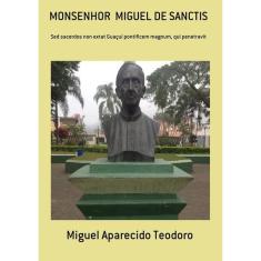Monsenhor Miguel De Sanctis: Sed Sacerdos Non Extat Guaçuí Pontificem Magnum, Qui Penetravit