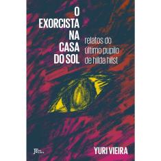 Livro - O exorcista na Casa do Sol: relatos do último pupilo de Hilda Hilst
