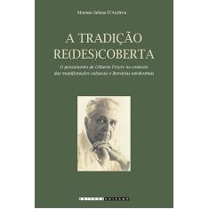 A tradição re(des)coberta: o Pensamento de Gilberto Freyre no Contexto das Manifestações Culturais e Literárias Nordestinas