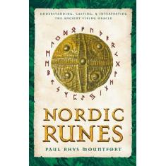 Nordic Runes: Understanding, Casting, and Interpreting the Ancient Viking Oracle
