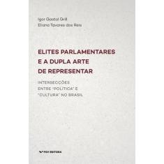 Elites parlamentares e a dupla arte de representar: interseccoes entre