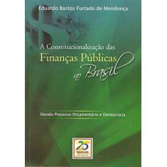 A Constitucionalização das Finanças Públicas no Brasil: Devido Processo Orçamentário e Democracia