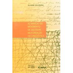 As Marcas do Movimento de Saussure na Fundação da Linguística