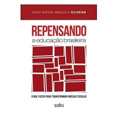 Repensando A Educação Brasileira: O Que Fazer Para Transformar Nossas Escolas