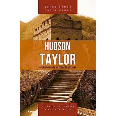 Hudson Taylor Série Hérois Cristãos Ontem & Hoje