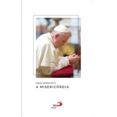 Papa Francisco - A Misericórdia - PAULUS EDITORA, 3