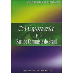 Maçonaria E Partido Comunista Do Brasil - Maconica Trolha