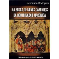 Na Busca de Novos Caminhos da Doutrinação Maçônica - MACONICA TROLHA, 