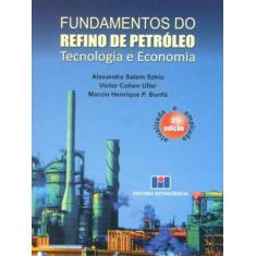 Fundamentos Do Refino De Petróleo: Tecnologia E Economia
