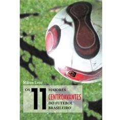 Livro - Os 11 Maiores Centroavantes do Futebol Brasileiro