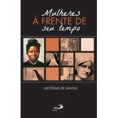 Mulheres a frente do seu tempo - historias de santas - PAULUS