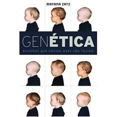 Genética: Escolhas que nossos avós não faziam