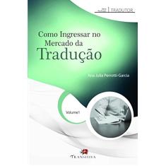 Como Ingressar no Mercado da Tradução - Volume 1. Série Profissão Tradutor