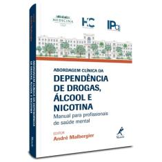 Abordagem clínica da dependência de drogas, álcool e nicotina: Manual Para Profissionais de Saúde Mental