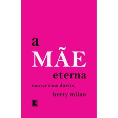 A Mae Eterna - Morrer E Um Direito