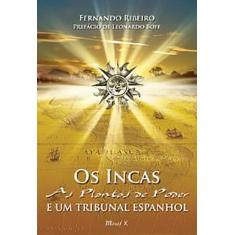 Os Incas: As plantas de poder e um tribunal espanhol - MAUAD X