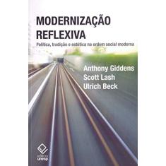 Modernização reflexiva - 2ª edição: Política, tradição e estética na ordem social moderna