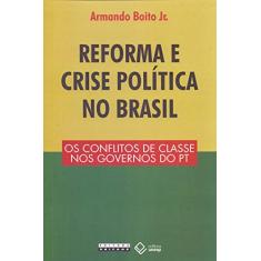 Reforma e crise política no Brasil: Os conflitos de classe nos governos do PT