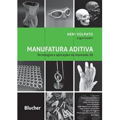 Manufatura Aditiva: Tecnologias e Aplicações da Impressão 3D