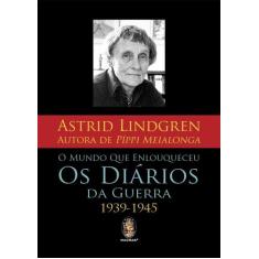 Livro - Mundo que enlouqueceu os diários da guerra 1939-1945