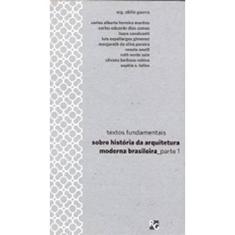 Textos Fundamentais Sobre História da Arquitetura Moderna Brasileira - Volume 1