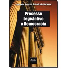 Processo Legislativo E Democracia - Del Rey