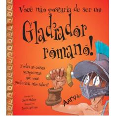 Livro - Você não gostaria de ser um gladiador romano!