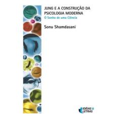 Jung E A Construcao Da Psicologia Moderna - Ideias & Letras - Santuari