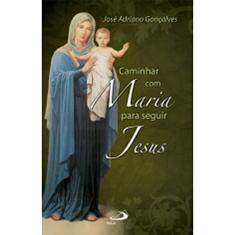 Caminhar com Maria Para Seguir Jesus